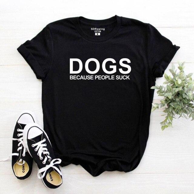 Cotton T-Shirt Dogs Because People Suck