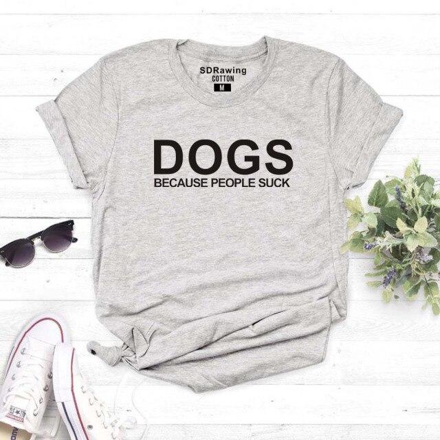 Cotton T-Shirt Dogs Because People Suck