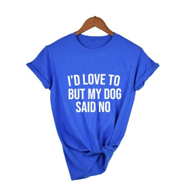 I'd Love To But My Dog Said No Tshirt Summer 2021