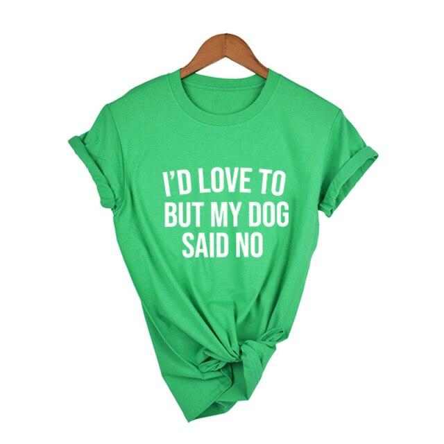 I'd Love To But My Dog Said No Tshirt Summer 2021