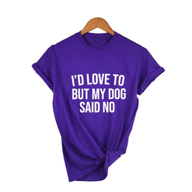 I'd Love To But My Dog Said No Tshirt Summer 2021