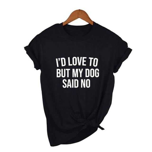 I'd Love To But My Dog Said No Tshirt Summer 2021