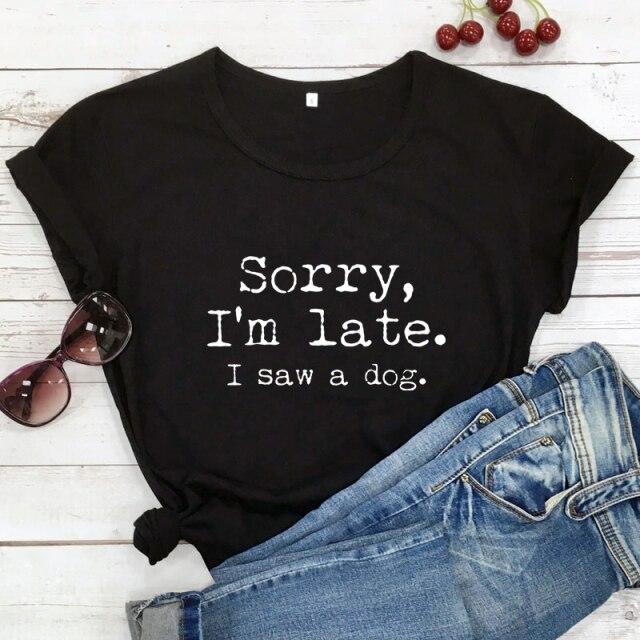 Sorry I'm Late I Saw A Dog T-shirt