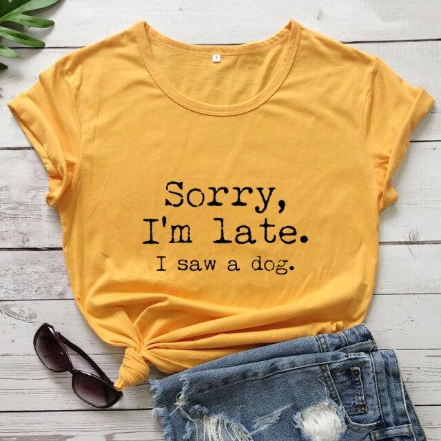 Sorry I'm Late I Saw A Dog T-shirt