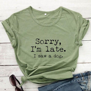 Sorry I'm Late I Saw A Dog T-shirt