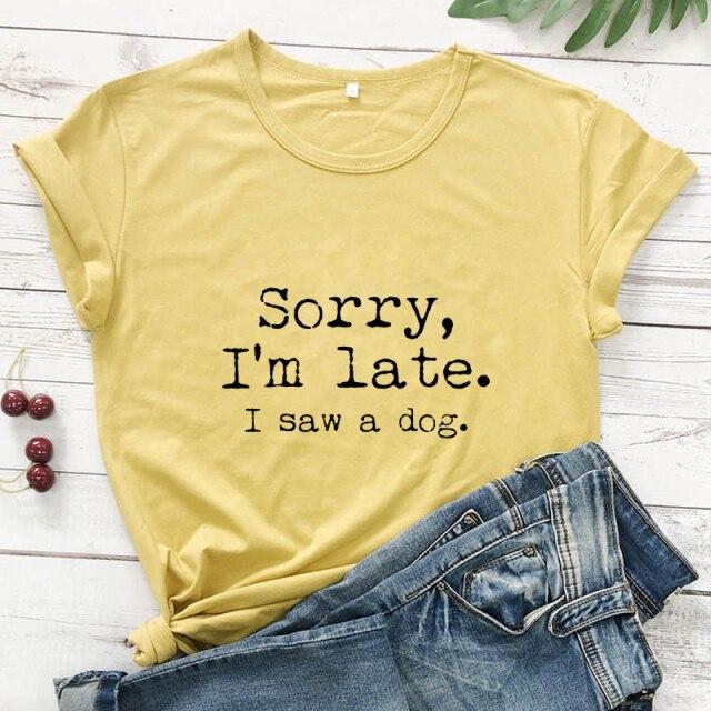 Sorry I'm Late I Saw A Dog T-shirt