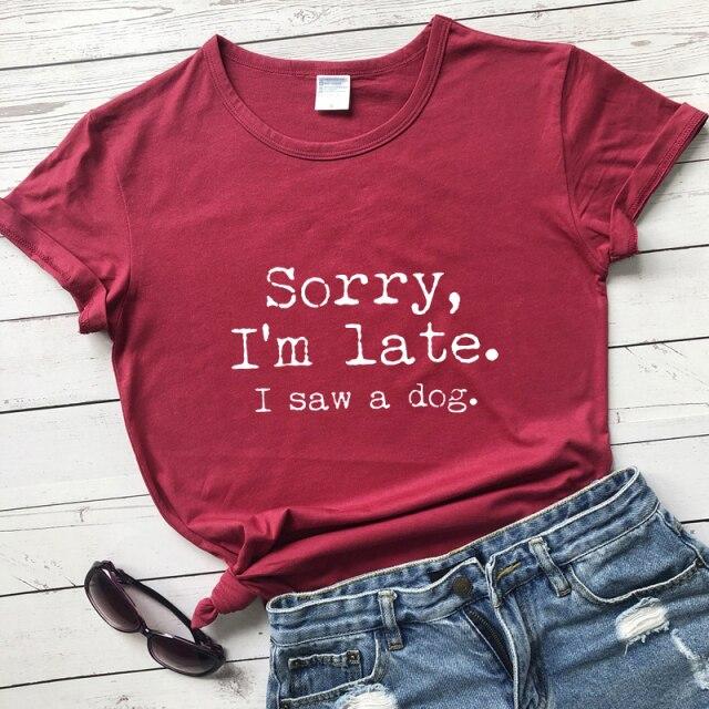 Sorry I'm Late I Saw A Dog T-shirt