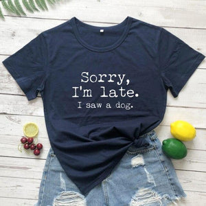 Sorry I'm Late I Saw A Dog T-shirt